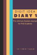 Digit Idea Diary 1: The Ultimate Guided Journal for PhD Students