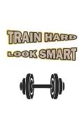Train Hard Look Smart: Notebook for Bodybuilder & Fitness Fans - dot grid - 6x9 - 120 pages