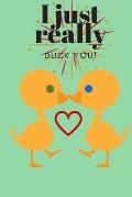 I Just Really Duck You!: Sweetest Day, Valentine's Day, Anniversary or Just Because