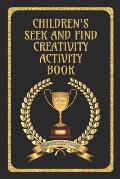 Children's Seek and Find Creativity Activity Book: Fun for Children, helps their development in Drawing/Writing/Finding and Colouring-in Book for 6 -