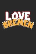 Love Bremen: Diary for Globetrotters and Travel Fans - Journal Gift Idea - blank pages - 6x9 - 120 pages