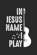 In Jesus Name I play: Christlicher Gitarrist Gitarrist Gitarrist Notizbuch gepunktet DIN A5 - 120 Seiten f?r Notizen, Zeichnungen, Formeln -