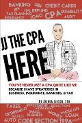 Jj the CPA Here!: Top 60 CPA Client Questions on Insurance, Banking, Business & Tax with JJ's Answers From 26 Years of Experience!