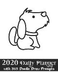 2020 Daily Planner with 365 Doodle Draw Prompts: Cute Dog Doodle Day Planning Calendar for Artists and Sketchers