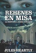 Rehenes En Misa: La Historia Jam?s Contada