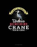 Always Be Yourself Unless You Can Be A Crane Then Be A Crane: Checkbook Register