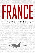 France Travel Diary: Travel and vacation diary for France. A logbook with important pre-made pages and many free sites for your travel memo