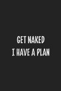 Get Naked I Have a Plan: Stiffer Than A Greeting Card: Use Our Novelty Journal To Document Your Sexual Adventures, Fantasies, or Kinky Bucket L