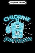 Composition Notebook: Chlorine Is My Perfume Funny Swimming Pool Swim Gift Premium