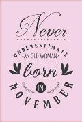Never underestimate an old woman born in November: Funny gag pink notebook to write in with November birthday quote. Perfect birthday gift for woman w