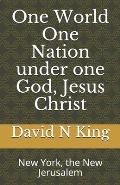 One World One Nation under one God, Jesus Christ: New York, the New Jerusalem