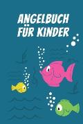 Angelbuch f?r Kinder: Tolles Angeltagebuch zum selber Eintragen - Perfekt f?r junge Fischer und Angelbegeisterte