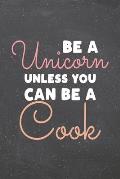Be a Unicorn Unless You Can Be a Cook: Cook Dot Grid Notebook, Planner or Journal - 110 Dotted Pages - Office Equipment, Supplies - Funny Cook Gift Id