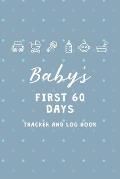 Baby's First 60 Days Tracker and Log Book: Daily Childcare Notebook - Track and Monitor Your Infant's Schedule - Record Milestones, Doctor's Appointme