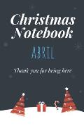 Christmas Notebook: Abril - Thank you for being here - Beautiful Christmas Gift For Women Girlfriend Wife Mom Bride Fiancee Grandma Grandd