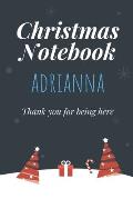 Christmas Notebook: Adrianna - Thank you for being here - Beautiful Christmas Gift For Women Girlfriend Wife Mom Bride Fiancee Grandma Gra