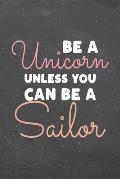 Be a Unicorn Unless You Can Be a Sailor: Sailor Dot Grid Notebook, Planner or Journal - 110 Dotted Pages - Office Equipment, Supplies - Funny Sailor G