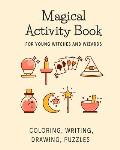 Magical Activity Book for Young Witches and Wizards: Coloring, Writing, Drawing, Puzzles: Magic-Themed Coloring, Puzzles, and Activities for Girls and