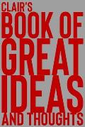Clair's Book of Great Ideas and Thoughts: 150 Page Dotted Grid and individually numbered page Notebook with Colour Softcover design. Book format: 6 x