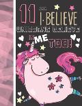11 And I Believe Unicorns Believe In Me Too: Unicorn Gifts For Girls Age 11 Years Old - Art Sketchbook Sketchpad Activity Book For Kids To Draw And Sk
