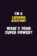 I'M A Catering Assistant, What's Your Super Power?: 6X9 120 pages Career Notebook Unlined Writing Journal
