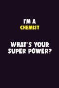 I'M A Chemist, What's Your Super Power?: 6X9 120 pages Career Notebook Unlined Writing Journal