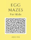 Egg Mazes For Kids Age 4-6: 40 Brain-bending Challenges, An Amazing Maze Activity Book for Kids, Best Maze Activity Book for Kids, Great for Devel