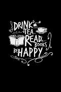 Drink tea read books be happy: 6x9 TEA - grid - squared paper - notebook - notes