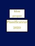 Mon propre planificateur 2020 - Agenda hebdomadaire!: Organisez votre travail, atteignez vos objectifs en 2020
