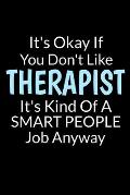 It's Okay If You Don't Like Therapist It's Kind Of A Smart People Job Anyway: Notebook Gift For Applied Behavior Analyst Aba Therapist (Dot Grid 120 P