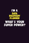 I'M A Data Recovery Planner, What's Your Super Power?: 6X9 120 pages Career Notebook Unlined Writing Journal