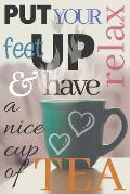 Tea: Put your feet up relax & have a nice cup of tea Notebook