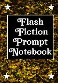 Flash Fiction Prompt Notebook: Workbook for Writing Short Stories And Flash Fictions - Motivation and Prompts to Write A Story, Essays, Novels