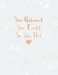 She Believed She Could So She Did: Radiant White Marble and Rose Gold Notebook - 8.5 x 11, 120 Wide Ruled Pages