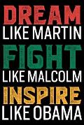 Dream Like Martin Fight Like Malcolm: Black History Month Journal Notebook Gifts - African American Notebook Journal - Proud Black Girl Magic - Africa