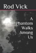 A Phantom Walks Among Us
