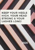 Keep Your Heels High, Your Head Strong & Your Lashes Long!: Notebook of the year, with a beautiful designed cover.