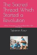 The Sacred Thread Which Started a Revolution: A Basic Introduction to the Fundamentals of Sikh Philosophy