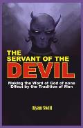 The Servant of the Devil: Making the Word of God none Effect by the Tradition of Man