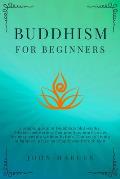 Buddhism for Beginners: A Simple Guide to Buddhism Philosophy, Tibetan Meditation, Zen Practice, Mind Power for Busy People Without Beliefs. T