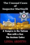 The Unusual Cases of Inspector Martinelli: A Vampire in the Vatican. Nun with a Gun. The Aesinas Codex