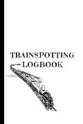 Trainspotting Logbook: Notebook For Trainspotters To Record The Trains They Discover
