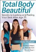 Total Body Beautiful Secrets to Looking & Feeling Your Best After Age 35