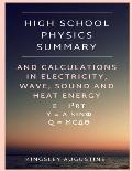 High School Physics Summary: And Calculations in Electricity, Waves, Sound and Heat Energy