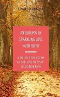 An Autumn of Sparkling Love with Rumi: A Selected Collection of 100+ Love Poems of Jalaluddin Rumi