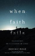 When Faith Fails: Finding God in the Shadow of Doubt