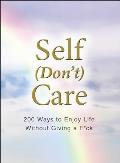 Self Dont Care 200 Ways to Enjoy Life Without Giving a Fck