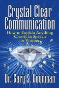 Crystal Clear Communication: How to Explain Anything Clearly in Speech or Writing