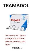 Tramadol: Treatment for Chronic Pains, Pains, Arthritis Menstrual Cramp and Fever