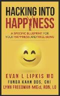 Hacking Into Happiness: A Specific Blueprint for Your Happiness and Well Being